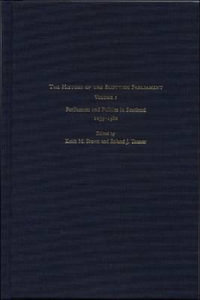 The History of The Scottish Parliament, Volume 1 : Parliament and Politics In Scotland, 1235-1560 - A. J. Mann