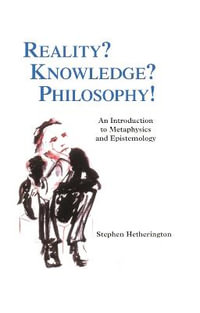 Reality? Knowledge? Philosophy! : An Introduction to Metaphysics and Epistemology - Stephen Hetherington