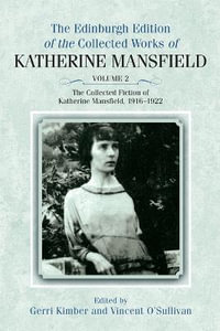 The Collected Fiction of Katherine Mansfield, 1916-1922 : Edinburgh Edition of the Collected Works, volume 2 - Katherine Mansfield