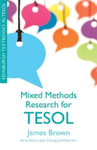 Mixed Methods Research for TESOL : Edinburgh Textbooks in TESOL - James Brown