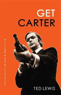 Get Carter : The arresting novel which inspired the iconic movie - Ted Lewis