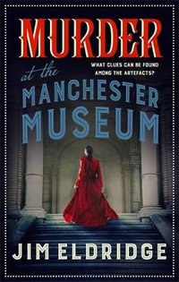 Murder at the Manchester Museum (Museum Mysteries #4) : A whodunnit that will keep you guessing - Jim Eldridge