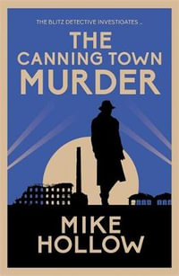 The Canning Town Murder (Blitz Detective #2) : The intriguing wartime murder mystery - Mike Hollow