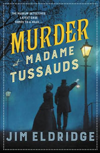 Murder at Madame Tussauds (Museum Mysteries #6) : The Gripping Historical Whodunnit - Jim Eldridge