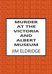 Murder at the Victoria and Albert Museum : The Enthralling Historical Whodunnit - Jim Eldridge