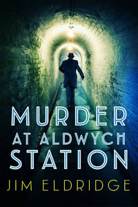 Murder at Aldwych Station (London Underground Station Mysteries 1) : The Heart-Pounding Wartime Mystery Series - Jim Eldridge