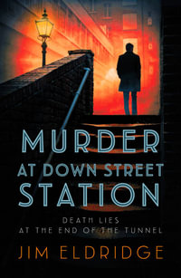 Murder at Down Street Station (London Underground Station Mysteries 2) : The Thrilling Wartime Mystery Series - Jim Eldridge