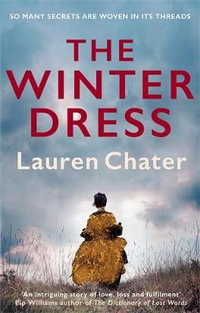 The Winter Dress : Two Women Separated by Centuries Drawn Together by One Beautiful Silk Dress - Lauren Chater