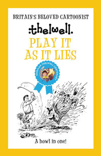 Play It As It Lies : A Witty Take on Golf from the Legendary Cartoonist - Norman Thelwell