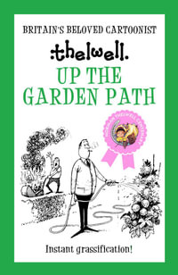 Up the Garden Path : A Witty Take on Gardening from the Legendary Cartoonist - Norman Thelwell