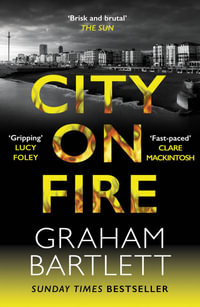 City on Fire : From the Top Ten Bestselling Author - Graham Bartlett