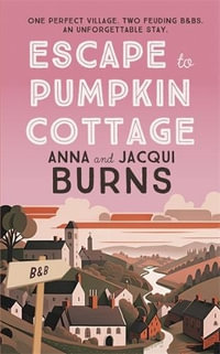 Escape to Pumpkin Cottage : A Feel-Good Read about Romance and Rivalry - Anna Burns