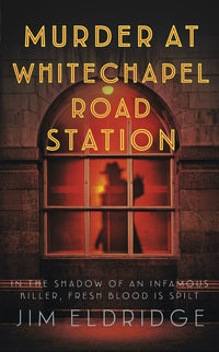 Murder at Whitechapel Road Station : The Gripping Wartime Murder Mystery - Jim Eldridge