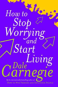 How To Stop Worrying And Start Living : Personal Development - Dale Carnegie