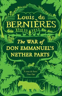 The War of Don Emmanuel's Nether Parts : Latin American Trilogy - Louis de Bernieres