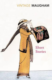 Short Stories : Vintage Classics - William Somerset Maugham