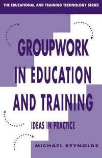 Group Work in Education and Training : Educational and Training Technology Series - Michael Reynolds