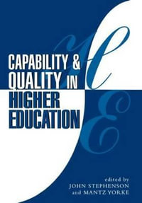 Capability and Quality in Higher Education : Teaching and Learning in Higher Education - John Stephenson