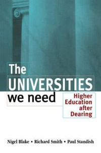 The Universities We Need : Higher Education After Dearing - Nigel Blake