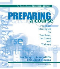 Preparing a Course : Complete Guide to Teaching a Course - Ian Forsyth