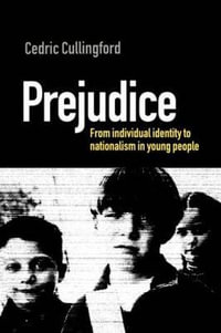 Prejudice : From Individual Identity to Nationalism in Young People - Cedric (Professor of Educat Cullingford