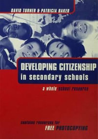 Developing Citizenship in Schools : A Whole School Resource for Secondary Schools - Patricia Baker