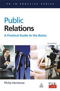 Public Relations : A Practical Guide to the Basics 2nd Edition - Philip Henslowe