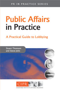 Public Affairs in Practice : A Practical Guide to Lobbying - Stuart Thomson