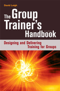 The Group Trainer's Handbook : Designing and Delivering Training for Groups - David Leigh