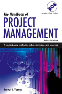 The Handbook of Project Management : A Practical Guide to Effective Policies, Techniques and Processes - Trevor L Young