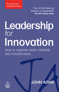 Leadership for Innovation : How to Organize Team Creativity and Harvest Ideas - John Adair