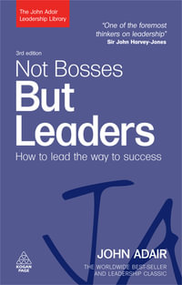 Not Bosses But Leaders : How to Lead the Way to Success - John Adair