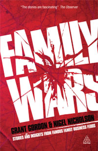 Family Wars : The Real Stories Behind The Most Famous Family Business Feuds : The Real Stories Behind The Most Famous Family Business Feuds - Grant Gordon