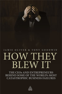 How They Blew It : The CEO's and Entrepreneurs Behind Some of the World's Most Catastrophic Business Failures - Jamie Oliver