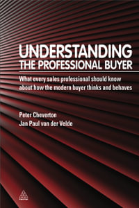 Understanding the Professional Buyer : What Every Sales Professional Should Know About How the Modern Buyer Thinks and Behaves - Jan Paul Van Der Velde