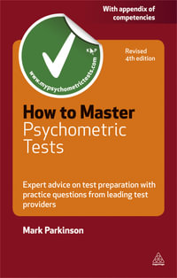 How to Master Psychometric Tests : Expert Advice on Test Preparation with Practice Questions from Leading Test Providers - Mark Parkinson