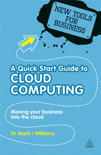 Kogan Page Complete : Moving Your Business into the Cloud - Mark I Williams