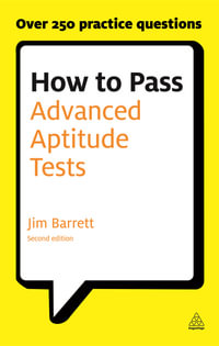 How to Pass Advanced Aptitude Tests : Assess Your Potential and Analyse Your Career Options with Graduate and Management Level Psychometric Tests - Jim Barrett