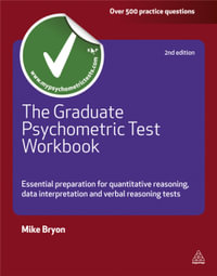 The Graduate Psychometric Test Workbook : Essential Preparation for Quantative Reasoning, Data Interpretation and Verbal Reasoning Tests - Mike Bryon