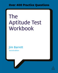 The Aptitude Test Workbook : Discover Your Potential and Improve Your Career Options with Practice Psychometric Tests - Jim Barrett