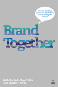 Brand Together : How Co-Creation Generates Innovation and Re-energizes Brands - Nicholas Ind