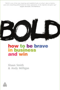 Bold : How to be Brave in Business and Win - Shaun Smith