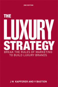 The Luxury Strategy : Break the Rules of Marketing to Build Luxury Brands - Jean Noel Kapferer