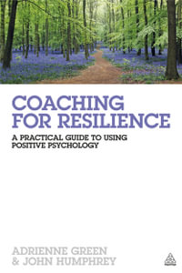 Coaching for Resilience : A Practical Guide to Using Positive Psychology - Adrienne Green