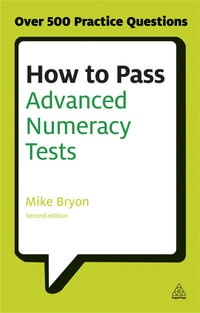 How to Pass Advanced Numeracy Tests : Improve Your Scores in Numerical Reasoning and Data Interpretation Psychometric Tests - Mike Bryon