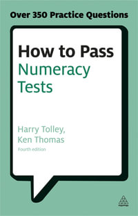 How to Pass Numeracy Tests : Test Your Knowledge of Number Problems, Data Interpretation Tests and Number Sequences - Harry Tolley