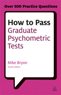 How to Pass Graduate Psychometric Tests : Essential Preparation for Numerical and Verbal Ability Tests Plus Personality Questionnaires - Mike Bryon