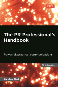 The PR Professional's Handbook : Powerful, Practical Communications - Caroline Black