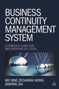Business Continuity Management System : A Complete Guide to Implementing ISO 22301 - Wei Ning Zechariah Wong