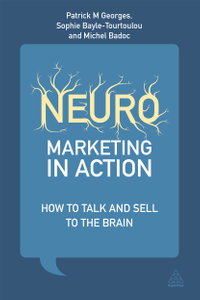 Neuromarketing in Action : How to Talk and Sell to the Brain - Patrick M Georges